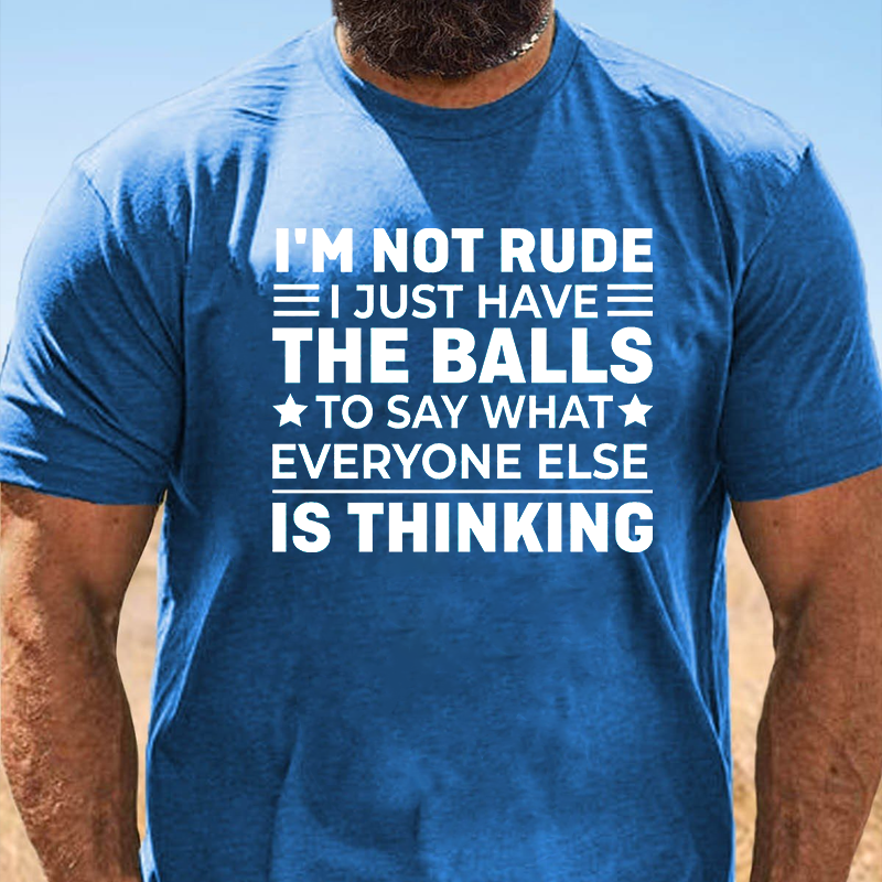 I'm Not Rude, I Just Have The Balls To Say What Everyone Else Is Thinking T-Shirt ctolen
