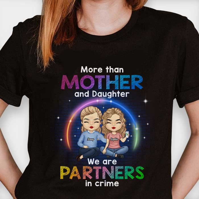More Than Mother And Daughter, We Are Partners In Crime - Gift for Mom, Personalized Unisex T-Shirt, Hoodie