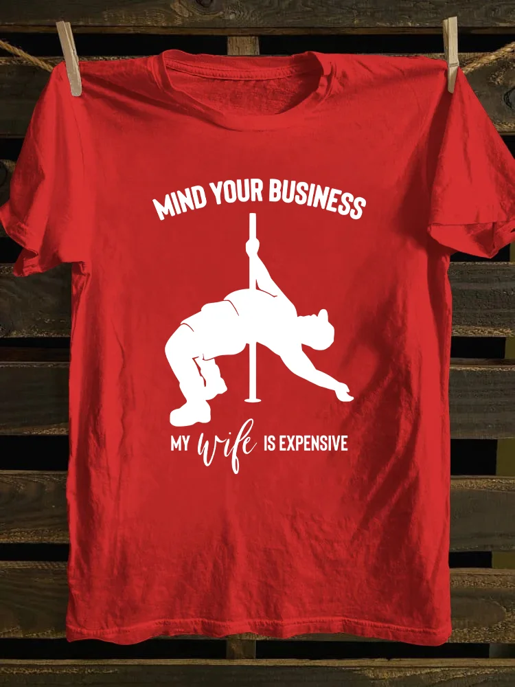 Mind Your Business My Wife Is Expensive T-shirt