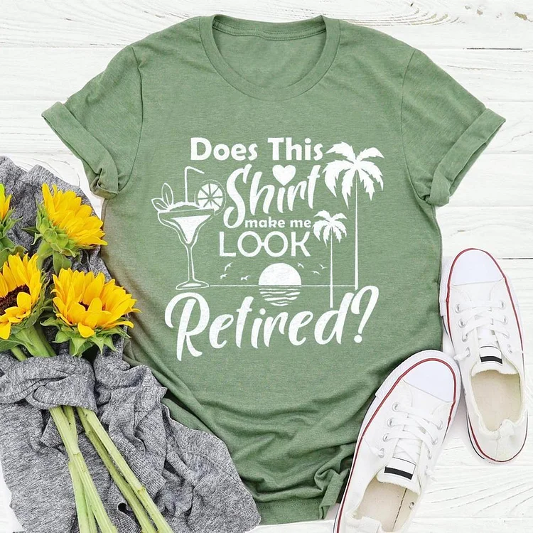 Does This Shirt Make Me Look Retired Summer life T-shirt Tee - 01428