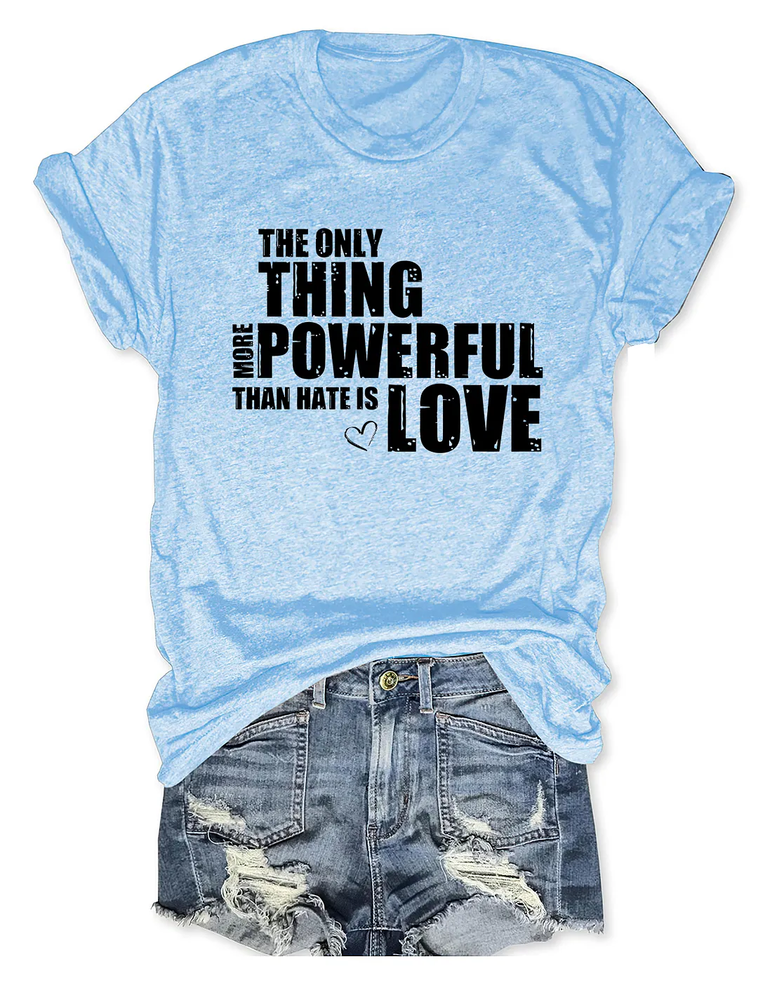 The Only Thing More Powerful Than Hate Is Love T-shirt