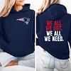 We All We Got We All We Need Patriots Hoodie