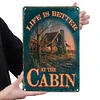 Life is better an the cabin - Metal Tin Signs(8*12Inch/12*16Inch)