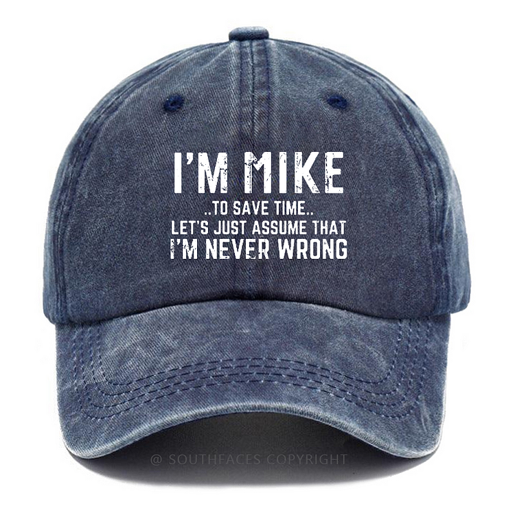 I'm Mike To Save Time Let's Just Assume That I'm Never Wrong Hat