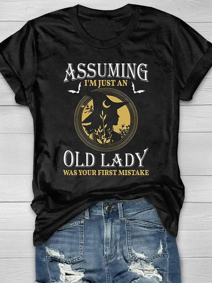 Women's Casual Assuming I'm Just An Old Lady Was Your First Mistake Printed Short Sleeve T-Shirt