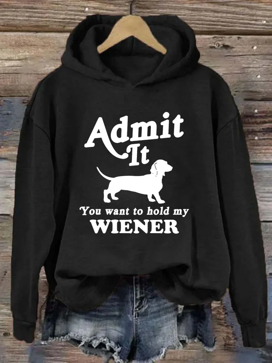 Admit It You Want to Hold My Wiener Hoodie