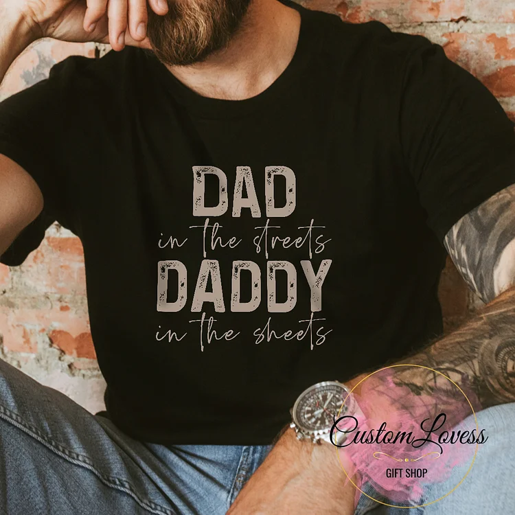 Dad in the streets, Daddy in the sheets Tee Shirt