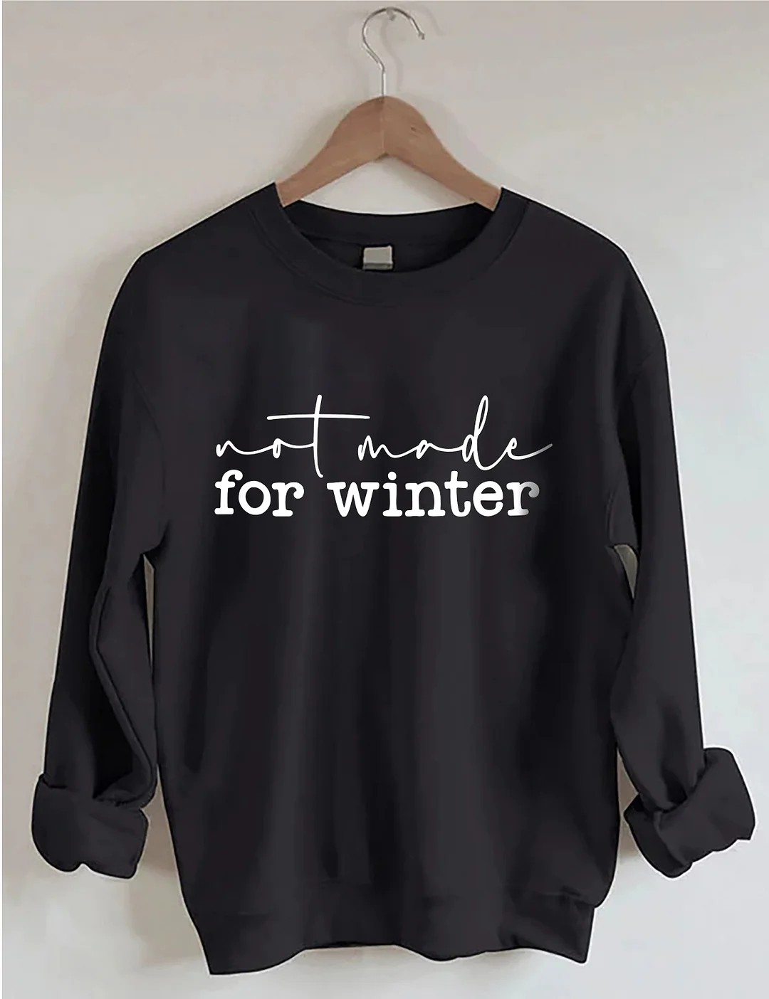 Not Made For Winter Sweatshirt