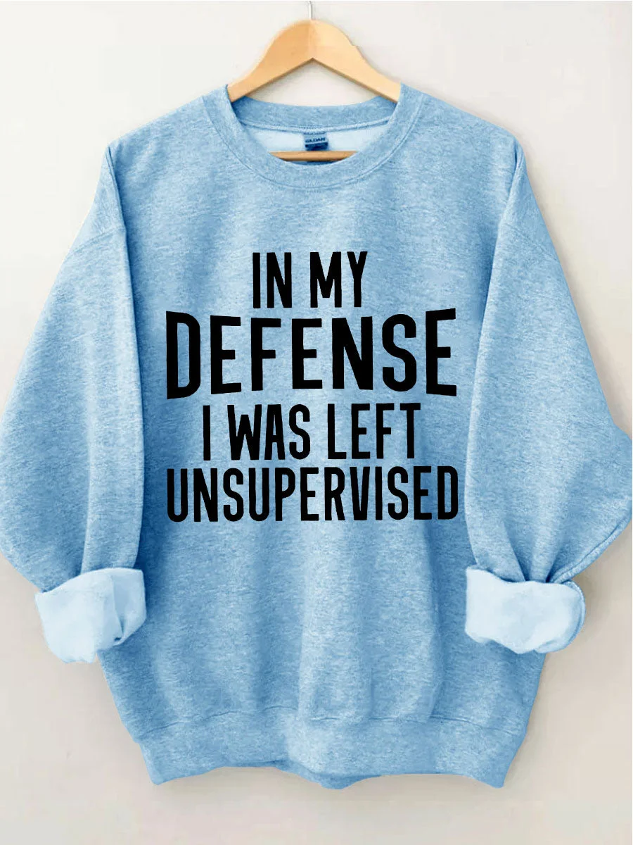 In My Defense I Was Left Unsupervised Sweatshirt