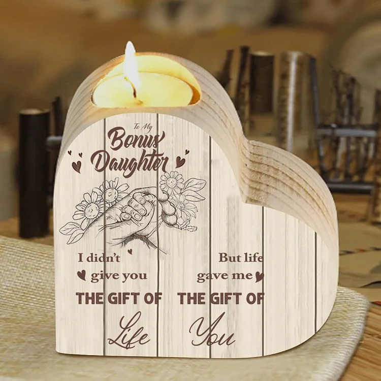 To My Daughter Wooden Heart Candle Holder "life gave me the gift of you"