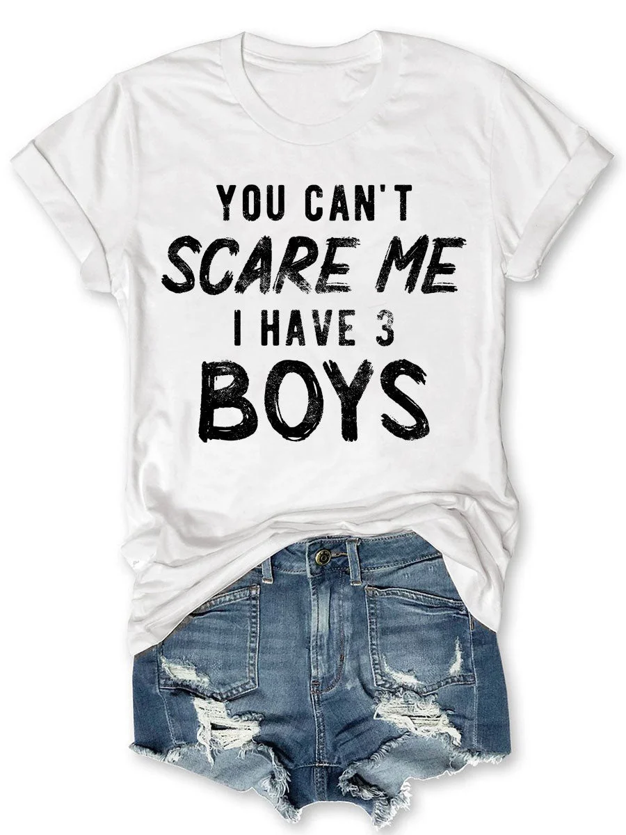 You Can't Scare Me I Have 3 Boys T-shirt