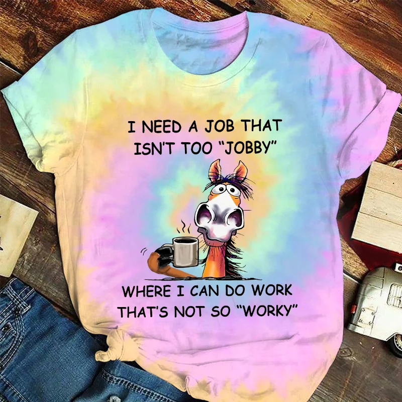 I Need A Job That Isn't Too "Jobby" Printed Crew Neck Women's T-shirt