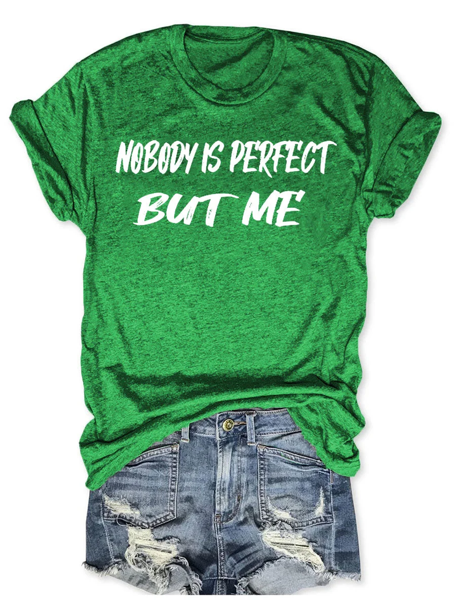 Nobody Is Perfect But Me T-shirt