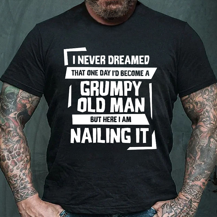 I Never Dreamed One Day I'd Become A Grumpy Old Man Funny T-shirt socialshop