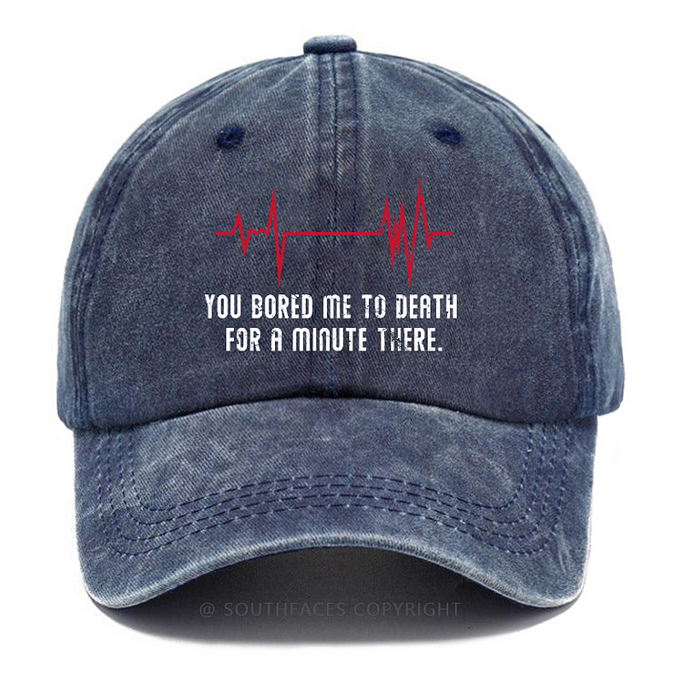 You Bored Me To Death For A Minute There Funny Hats