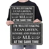 I'm Multitasking I Can Listen Ignore And Forget All At The Same Time - Metal Tin Signs(8*12Inch/12*16Inch)