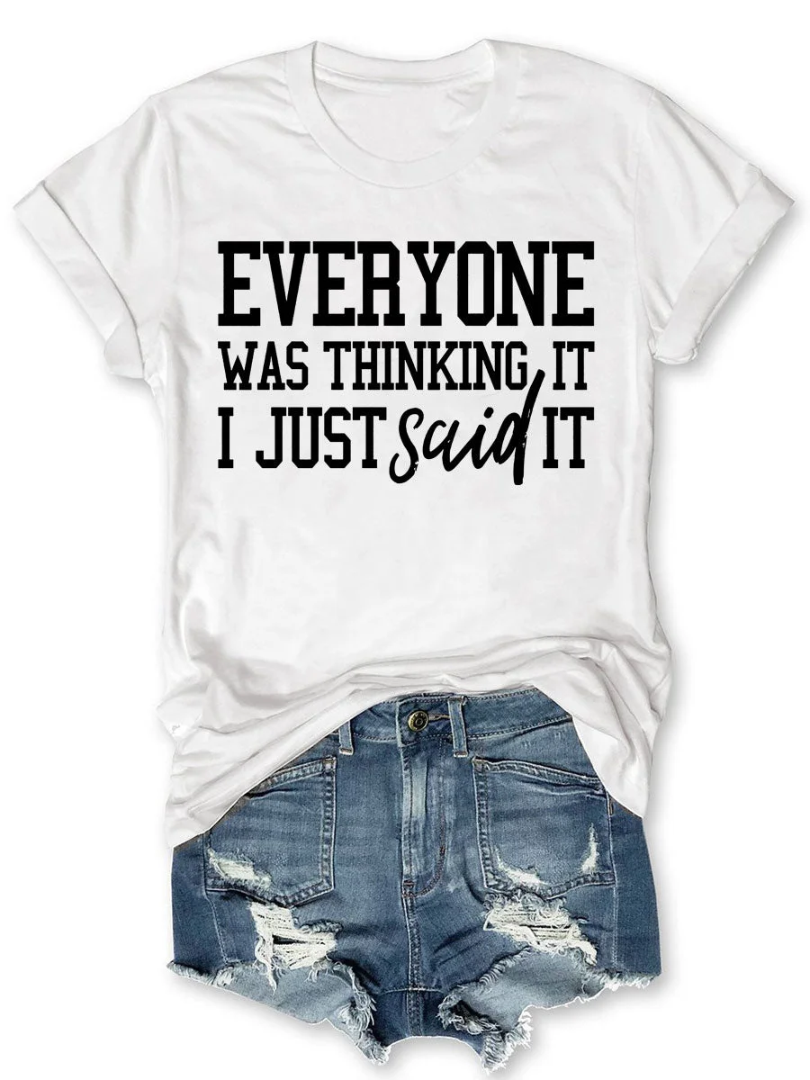 Everyone Was Thinking It I Just Said It T-shirt