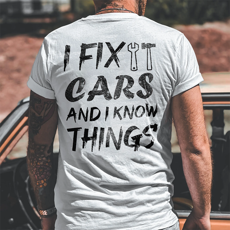 I FIX CARS AND I KNOW THINGS Print Men's T-shirt