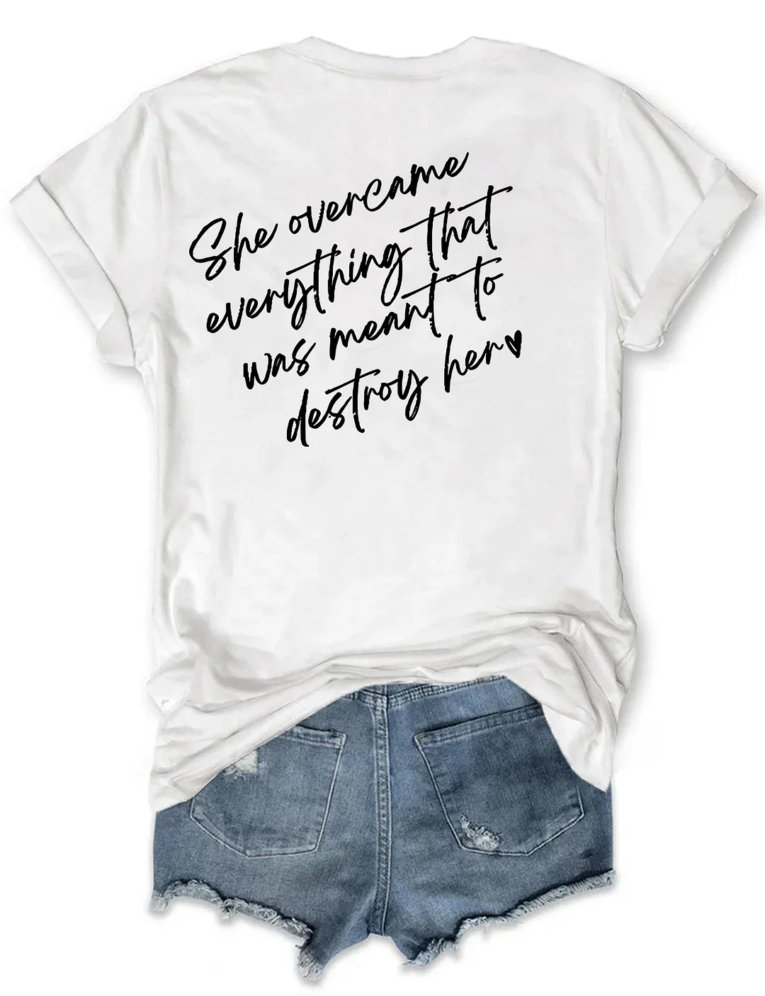 She Overcame Everthing That Was Meant To Destory Her T-shirt