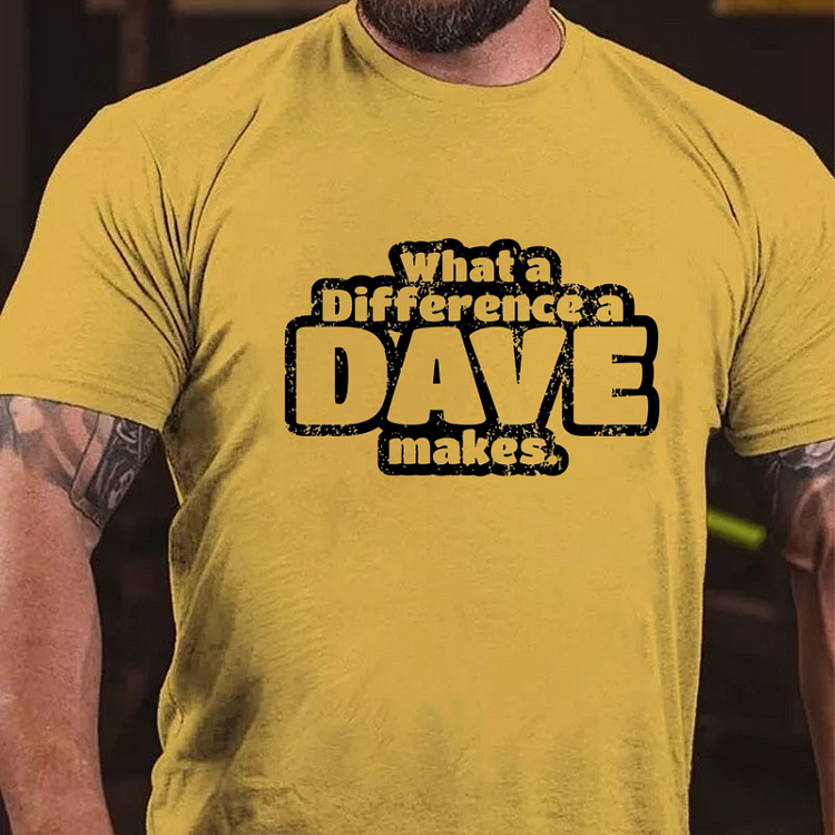 What A Difference A Dave Makes Funny Men T-shirt