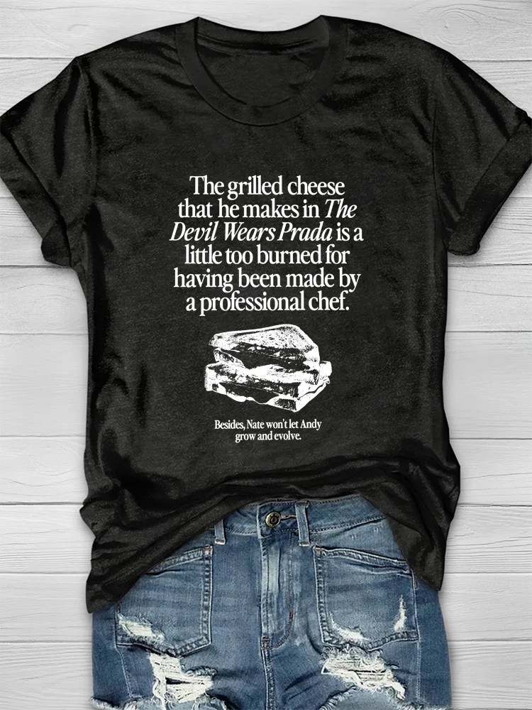 The Grilled Cheese From the Devil Wears Prada is Burned T-shirt 