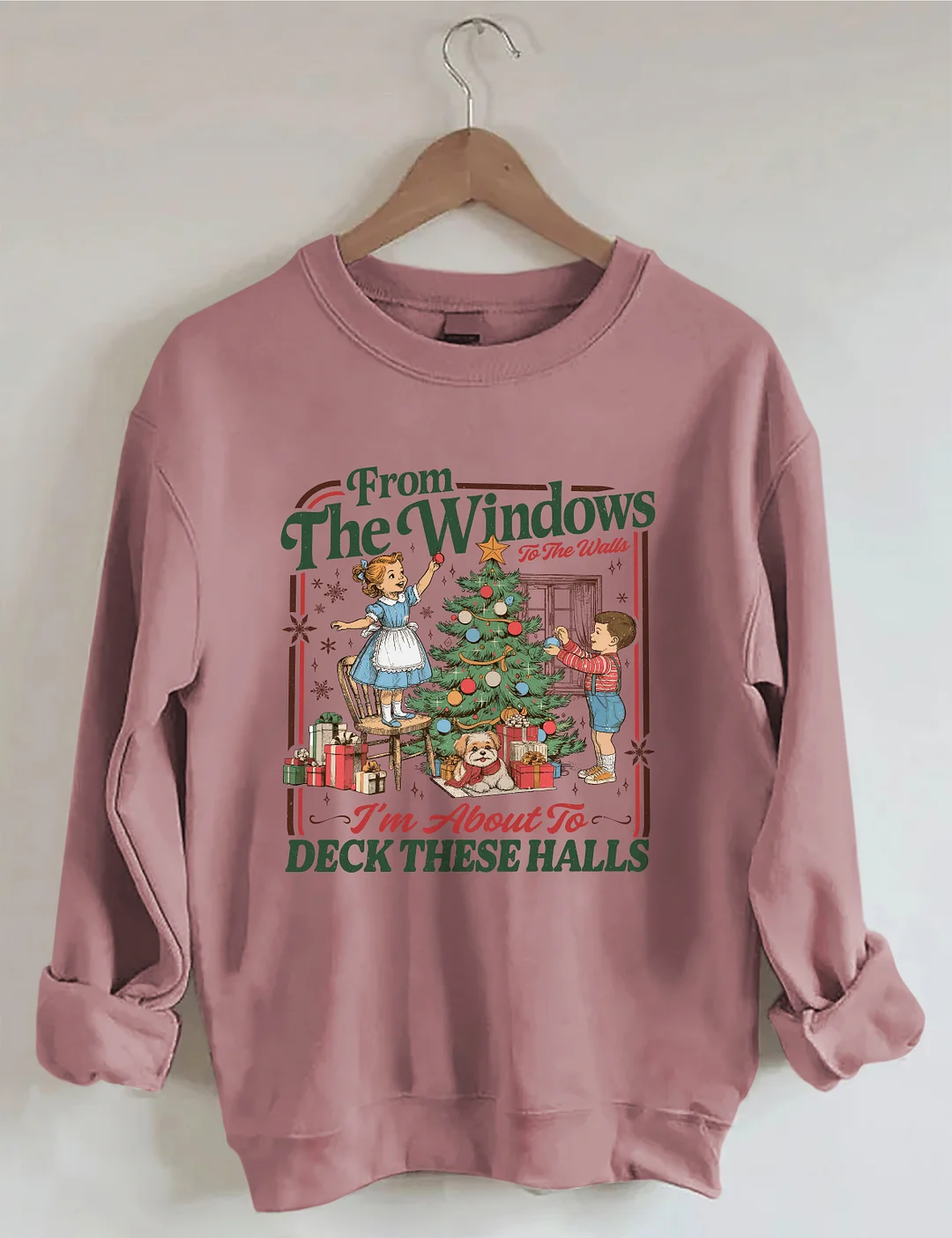 From The Windows To The Walls I'm About To Deck These Halls Sweatshirt