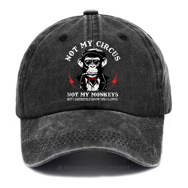 Not My Circus Not My Monkeys But I Definitely Know The Clowns Washed Baseball Caps