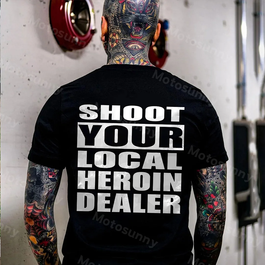 SHOOT YOUR LOCAL HEROIN DEALER Black Print T-shirt