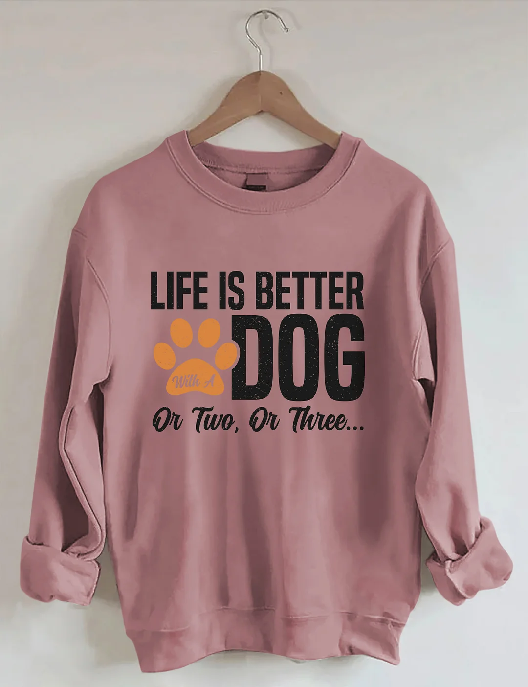 Life Is Better With A Dog Or Two Or Three Sweatshirt