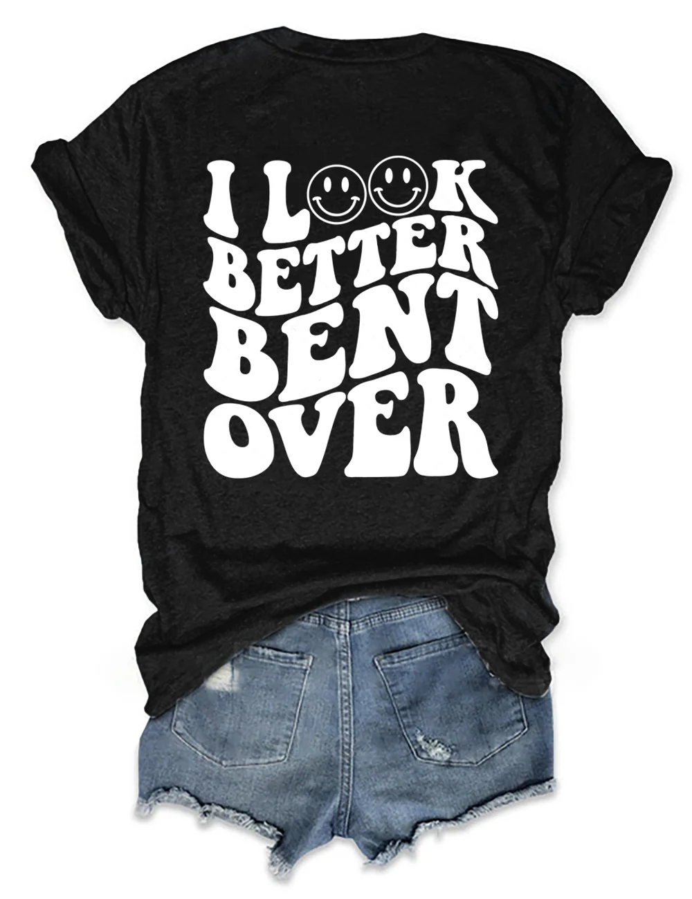 I Look Better Bent Over T-shirt