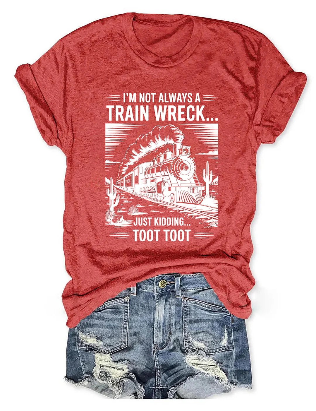 I&rsquo;m Not Always A Train Wreck Just Kidding Toot T-shirt