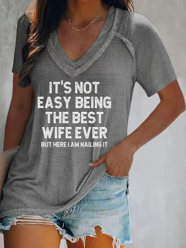 It's Not Easy Being The Best Wife Ever But Here I Am Nailing It V-neck T-shirt