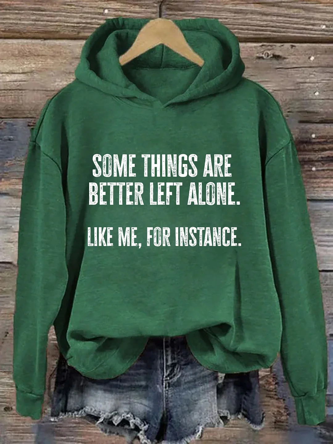 Some Things Are Better Left Alone Like Me For Instance Hoodie