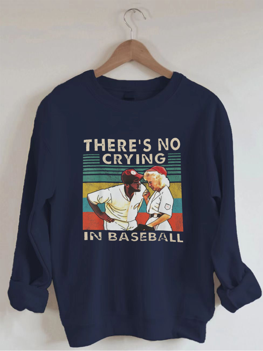 There Is No Crying In Baseball Sweatshirt