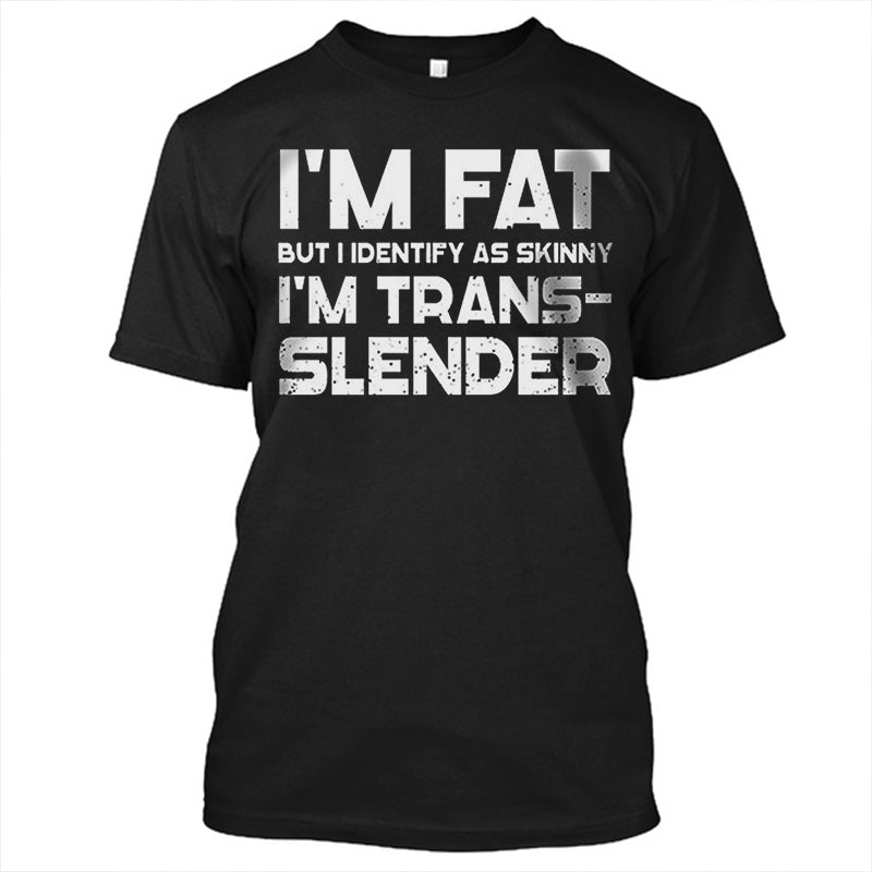 I'm Fat But I Identify As Skinny T-shirt