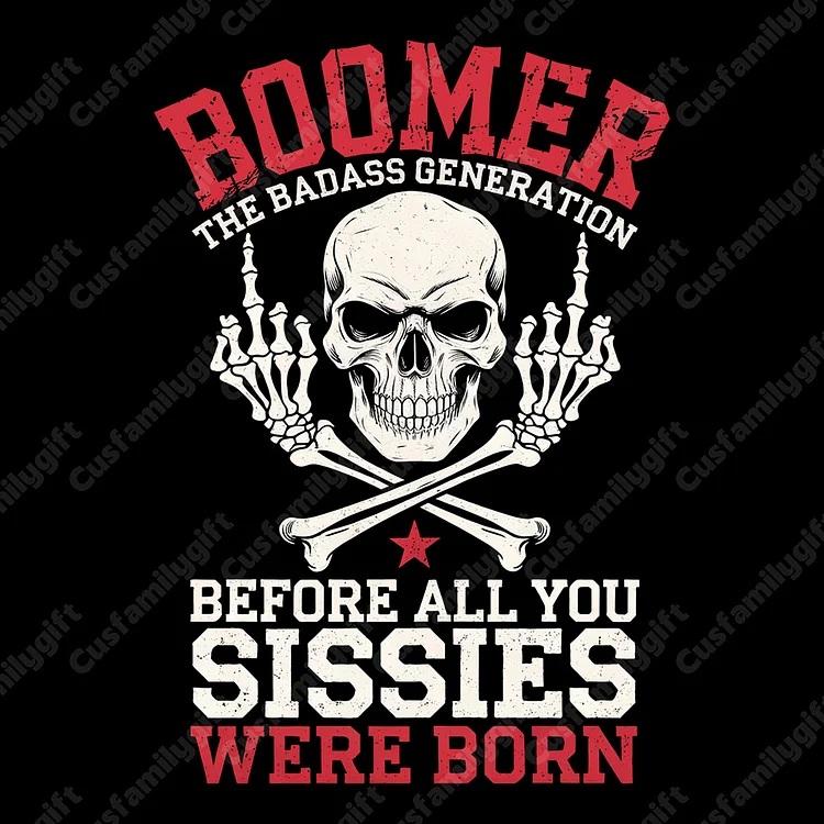 Gen X Personality Customize YearBadass Generation T-shirt 100% Cotton Sweatshirt, Before All You Sissies Were Born