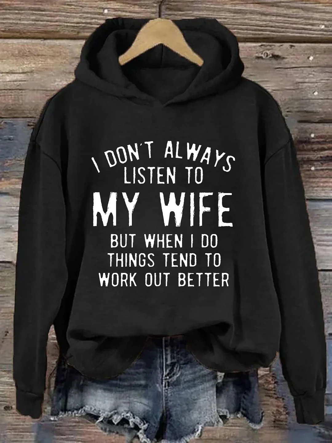 I Don't Always Listen To My Wife But Things Tend To Work Out Better Hoodie