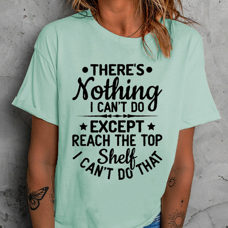 There’s Nothing I Can’t do Except Reach The Top Shelf I Can’t Do That T-shirt ctolen