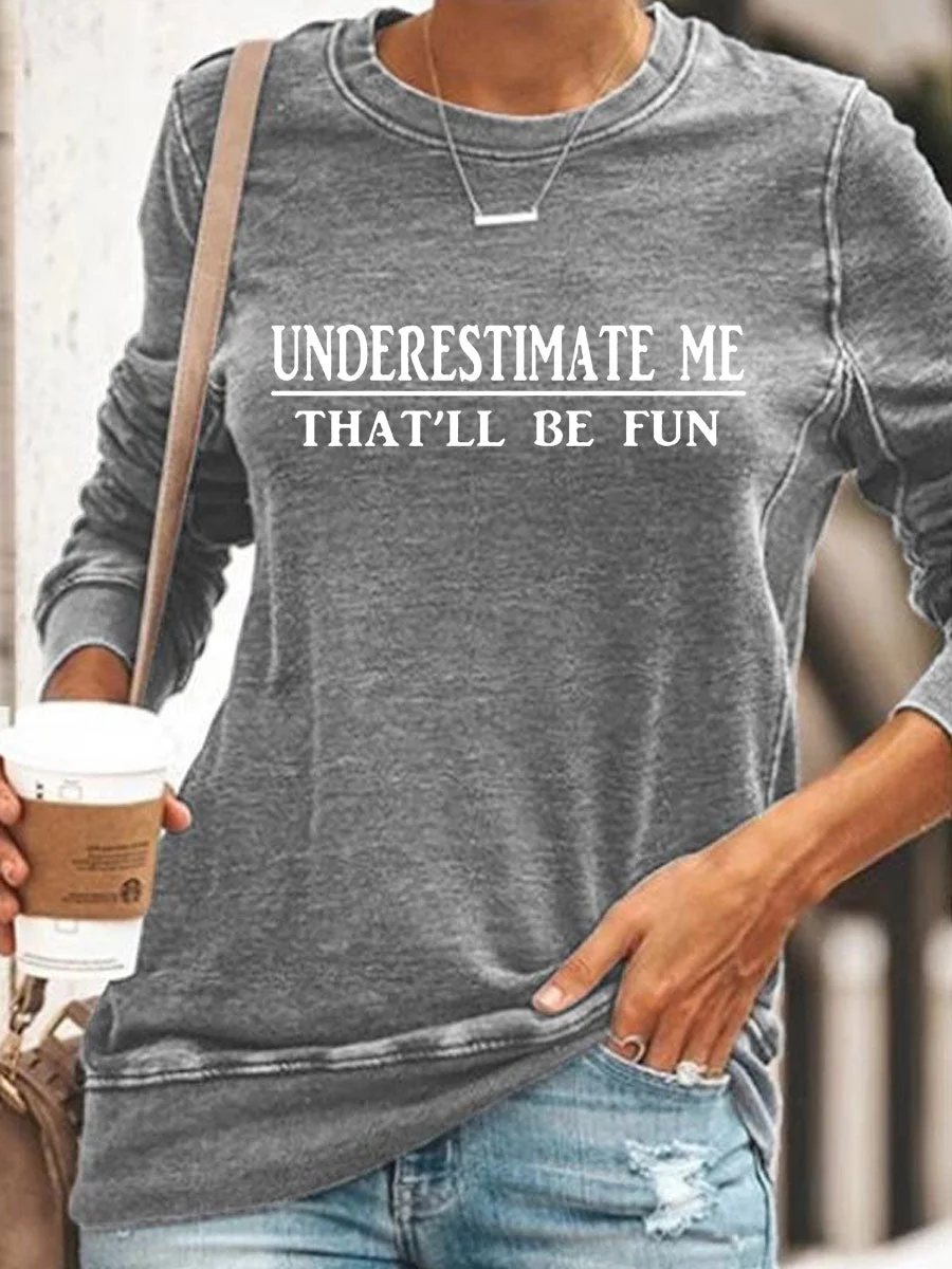 Underestimate Me That'll Be Fun Sweatshirt