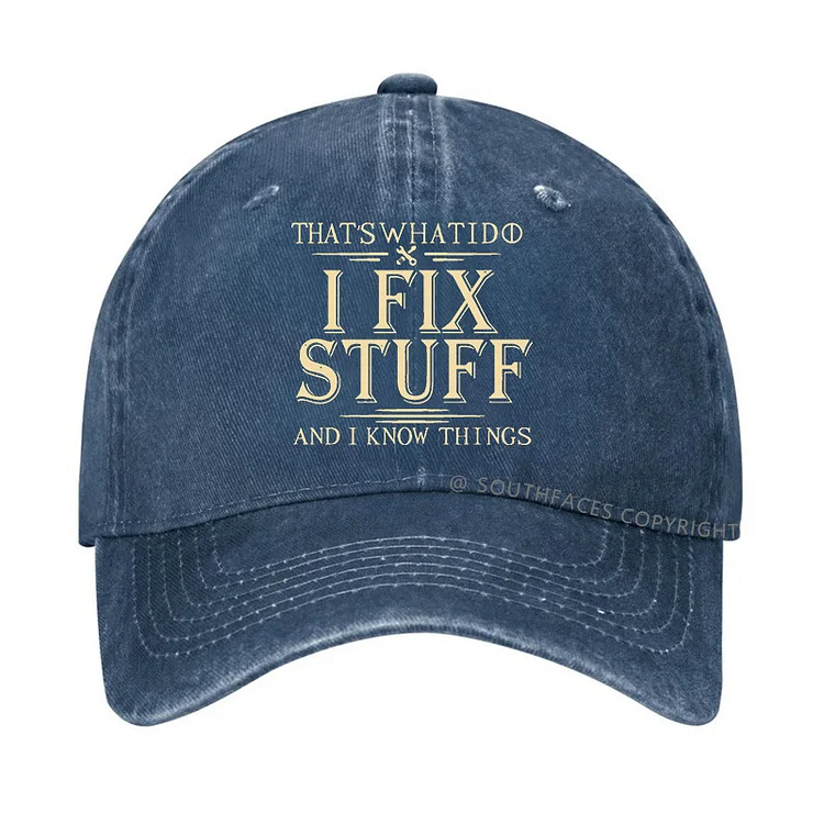 That's What I Do I Fix Stuff And I Know Things Funny Custom Hats