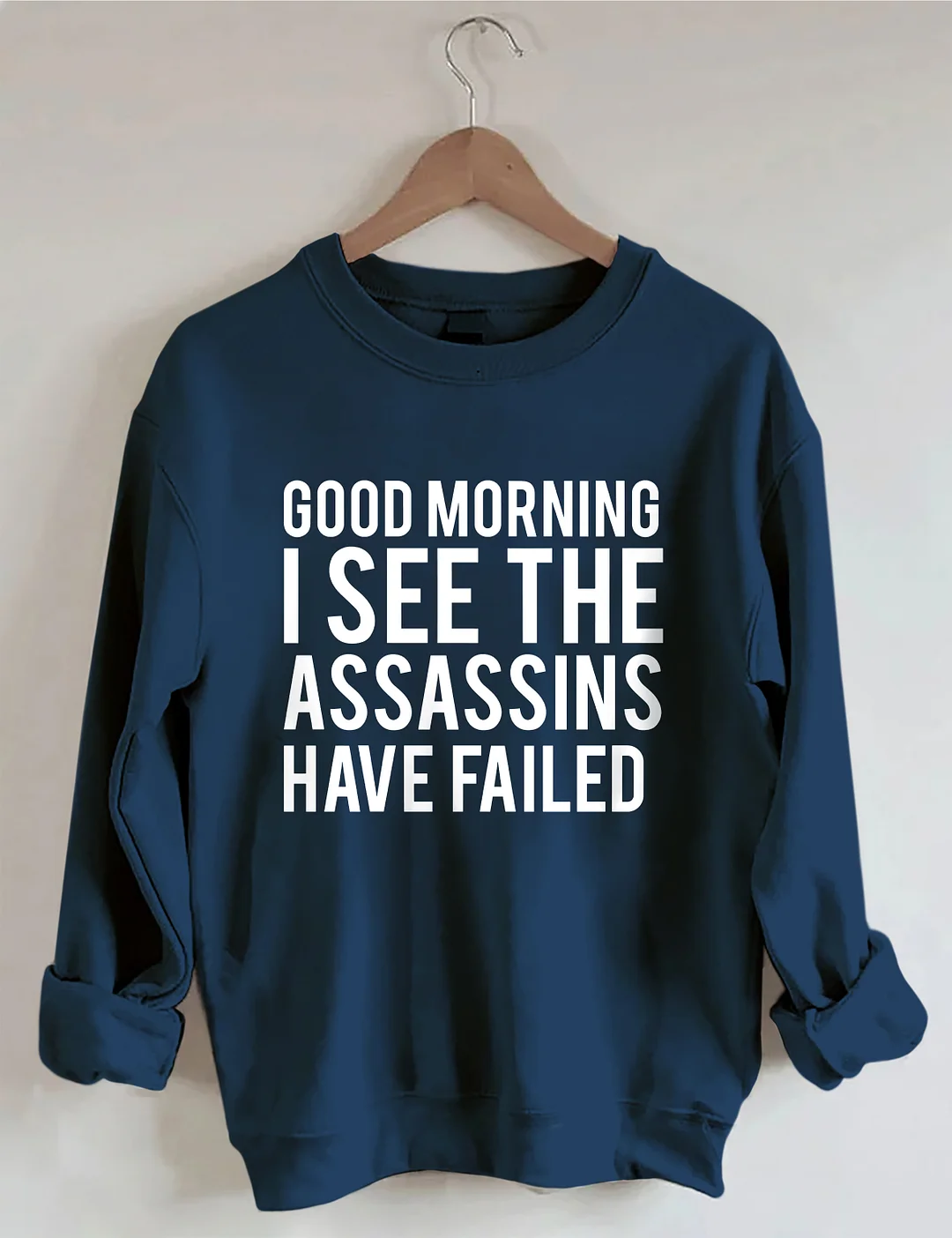 Good Morning I See The Assassins Have Failed Sweatshirt