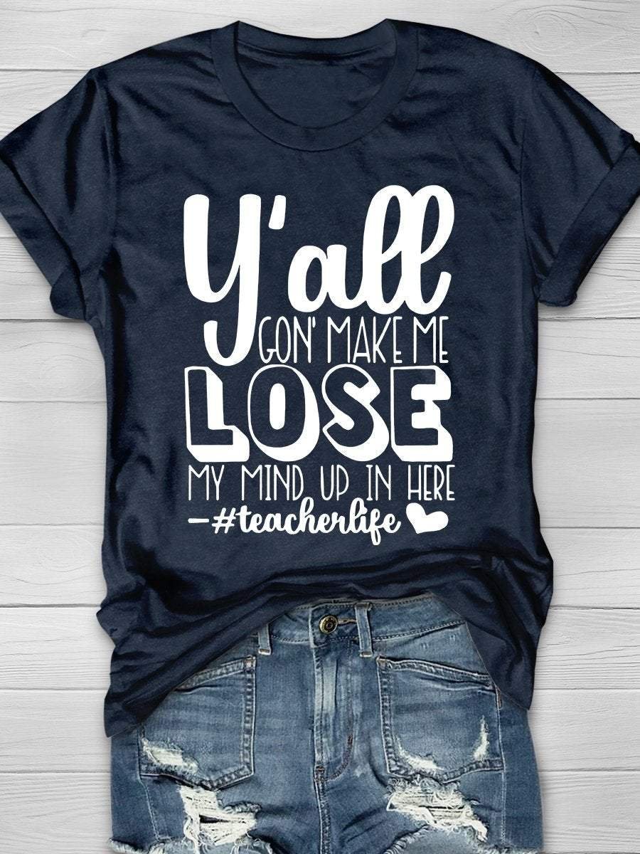 Y'all Gon' Make Me Lose My Mind Up In Here Print Short Sleeve T-shirt
