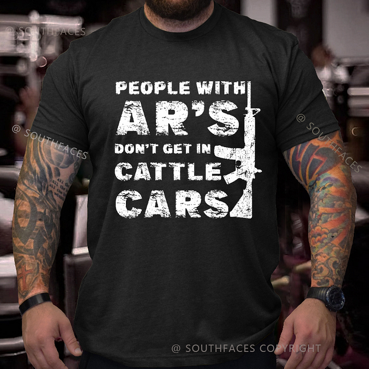 People With Ar's Don't Get In Cattle Cars Men's T-shirt