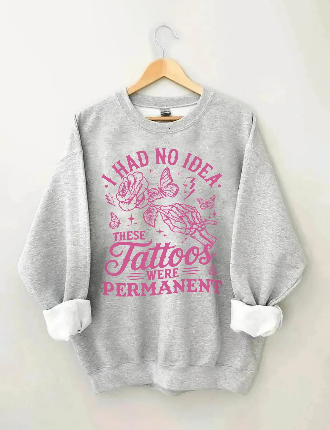 I Had No Idea These Tattoos Were Permanent Sweatshirt