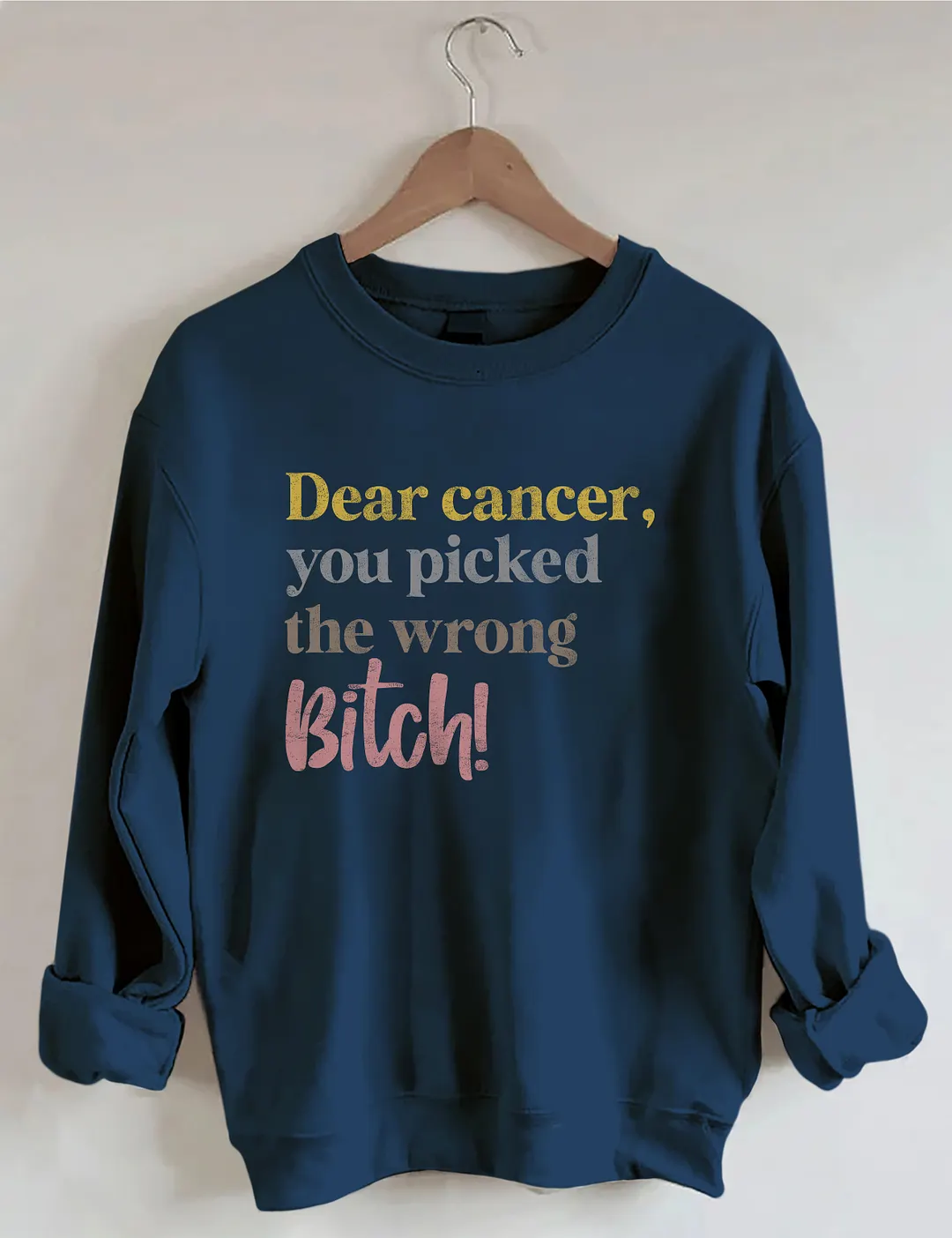Dear Cancer You Picked The Wrong Bitch Sweatshirt