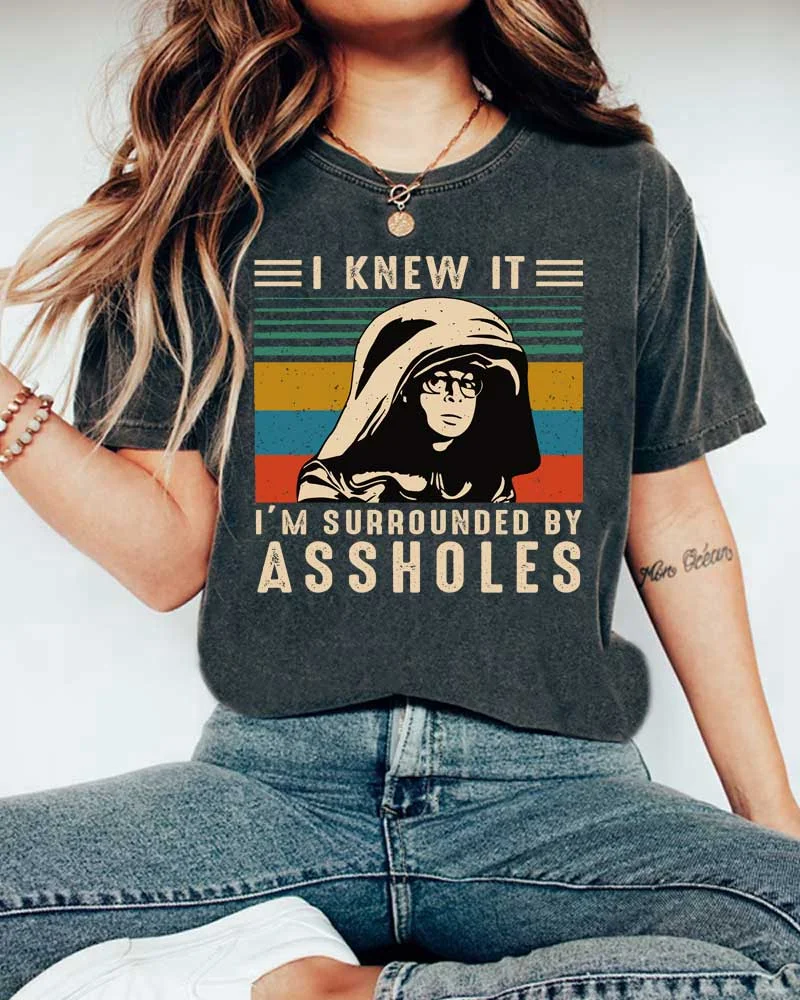 I Knew It I'm Surrounded by Assholes T-Shirt