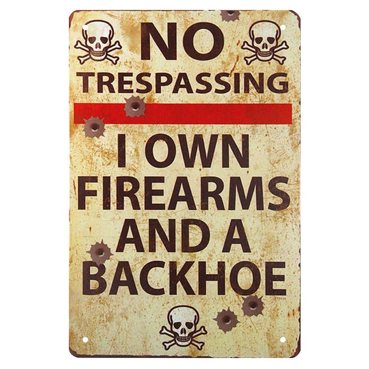No Trespassing I Own Firearms And A Backhoe- Vintage Tin Signs/Wooden Signs - 7.9x11.8in & 11.8x15.7in