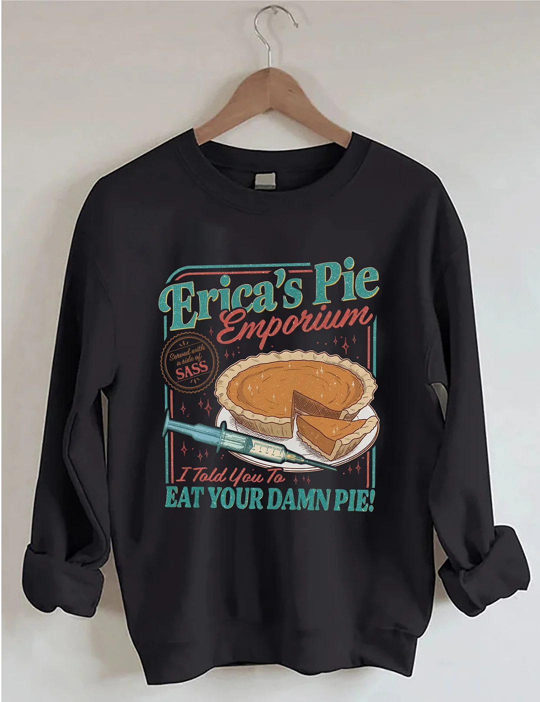 Erica's Pie Eat Your Damn Pie Sweatshirt