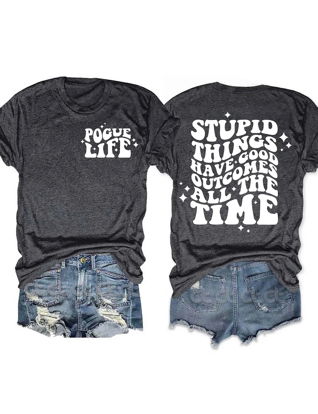 Stupid Things Have Good Outcomes All The Time T-Shirt