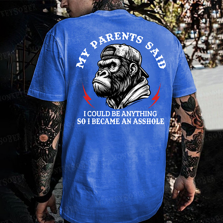 My Parents Said I Could Be Anything So I Became An Asshole Monkey T-shirt